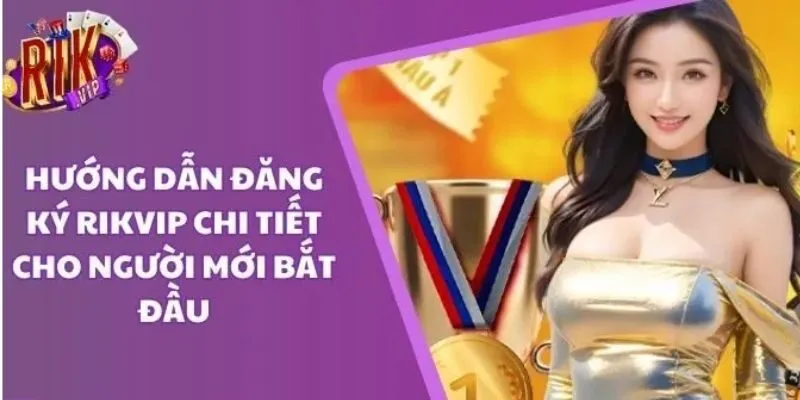 Cách đăng ký Rikvip chi tiết và đúng chuẩn